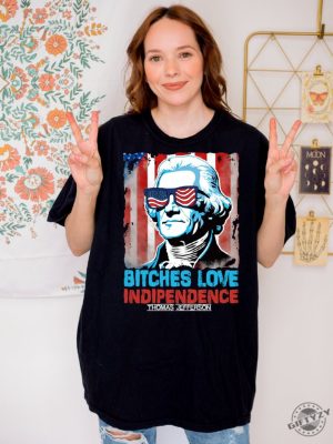 Bitches Love Independence Thomas Jefferson Funny 4Th Of July Independence Day Shirt giftyzy 2