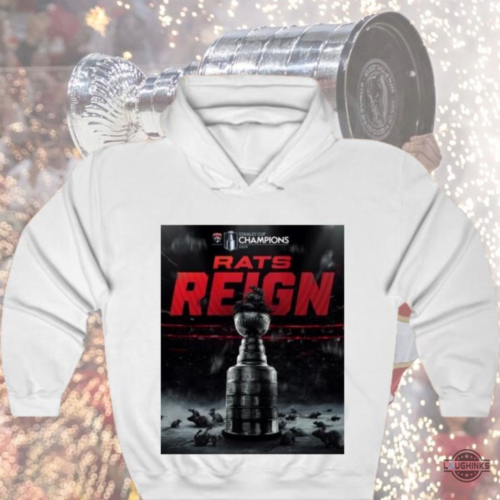 Rats Reign Florida Panthers Tshirt Sweatshirt Hoodie 2024 Stanley Cup Champions Gift For Nhl Hockey Fans