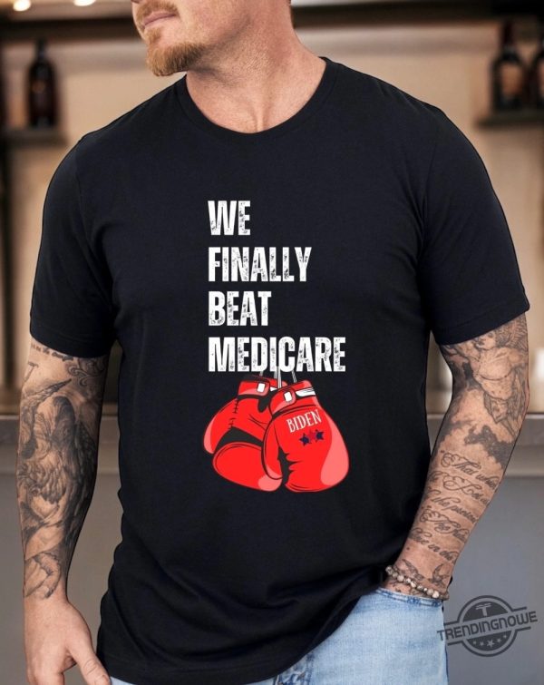 We Best Medicare Shirt We Finally Beat Medicare Shirt Funny Debate Shirt Funny Biden Shirt Political Shirt Gift trendingnowe 1