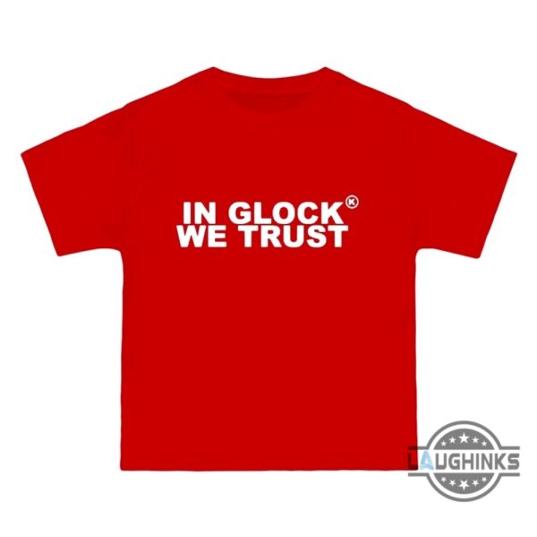 in glock we trust shirt sweatshirt hoodie instagram for sale