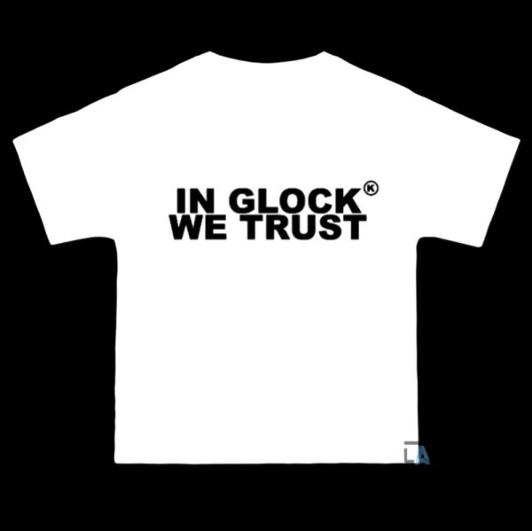 in glock we trust shirt sweatshirt hoodie instagram for sale