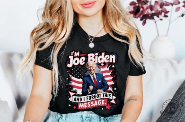 I Am Joe Biden And I Forgot Message Trump Political Republicans Patriotic Shirt giftyzy 1