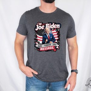 I Am Joe Biden And I Forgot Message Trump Political Republicans Patriotic Shirt giftyzy 3