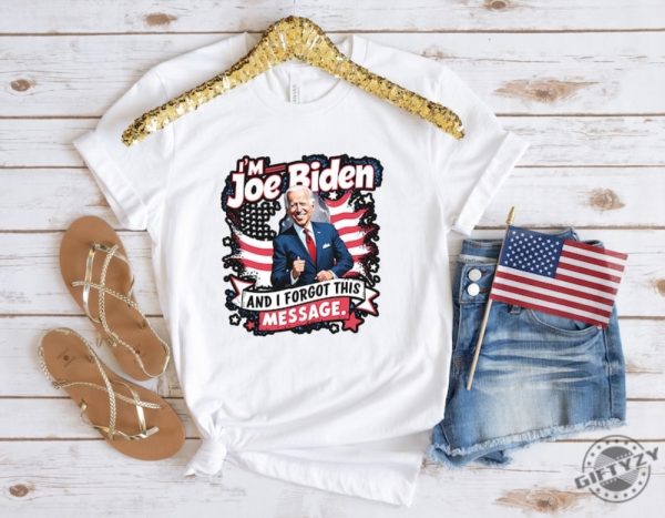I Am Joe Biden And I Forgot Message Trump Political Republicans Patriotic Shirt giftyzy 4