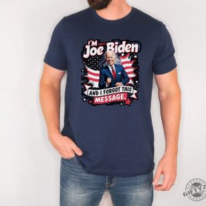 I Am Joe Biden And I Forgot Message Trump Political Republicans Patriotic Shirt giftyzy 5