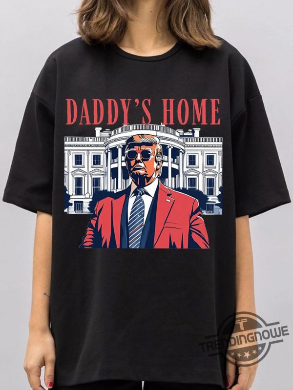 Daddy Home Shirt Trump For President 2024 Shirt Republican 2024 Fix America Againtrump 2024 Shirt trendingnowe 2