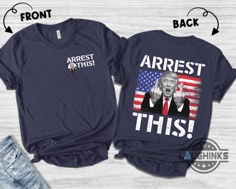 Arrest This Trump 2024 T Shirt Sweatshirt Hoodie