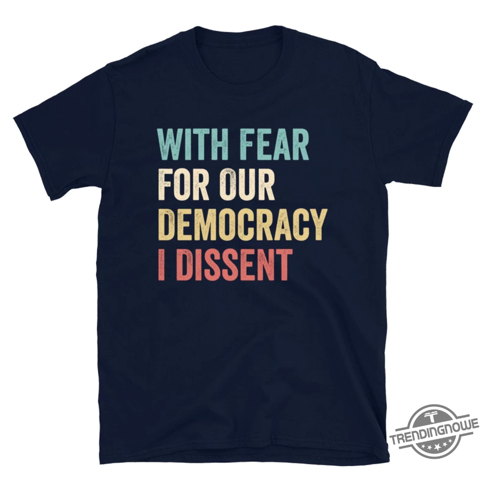 With Fear For Our Democracy I Dissent Shirt Democracy Dissent Shirt Supreme Court Statement Tee Law And Order Justice