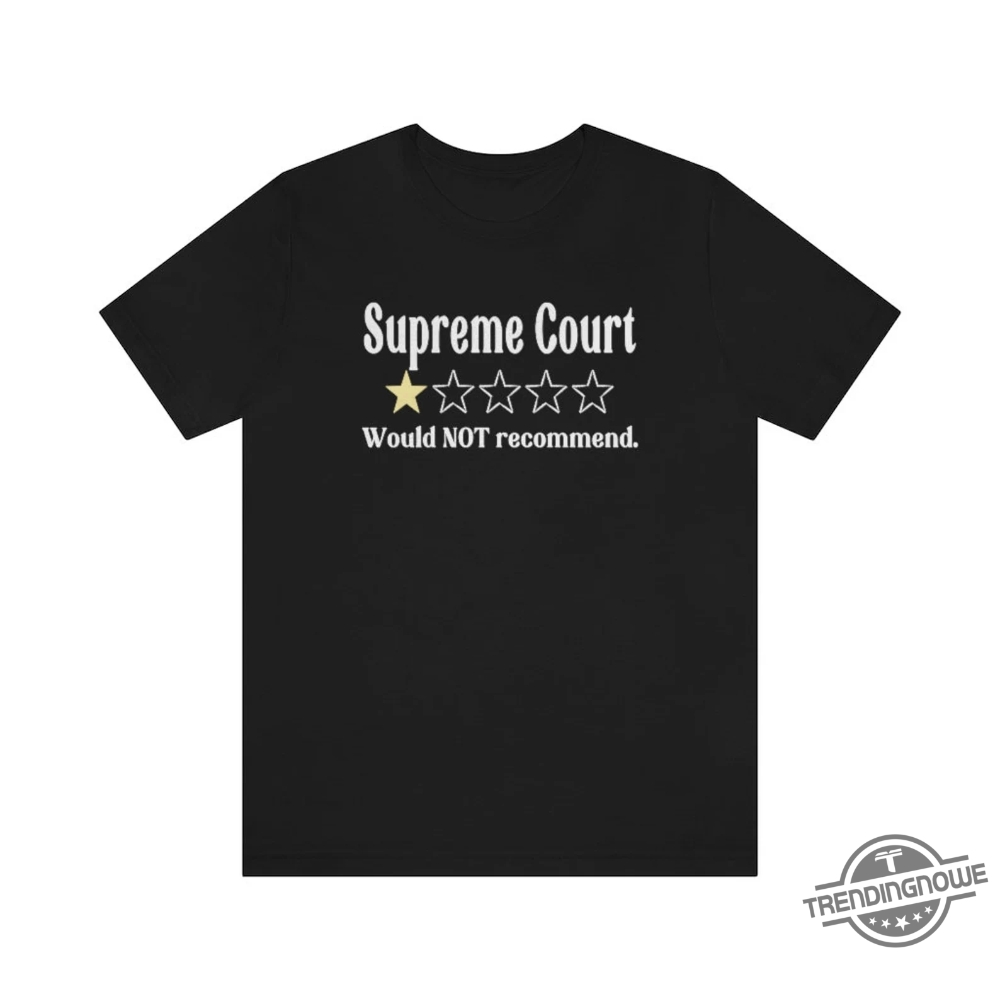 Supreme Court Review Stars Shirt Would Not Recommend Supreme Court Sucks One Star Review Roe V Wade Shirt