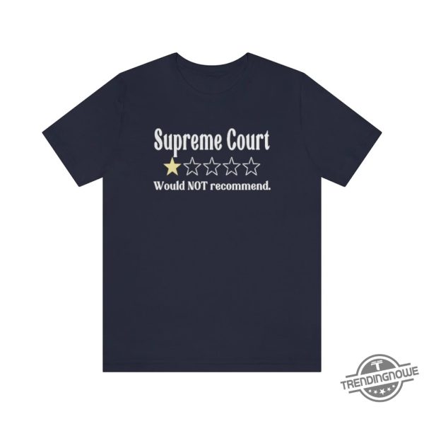 Supreme Court Review Stars Shirt Would Not Recommend Supreme Court Sucks One Star Review Roe V Wade Shirt trendingnowe 2