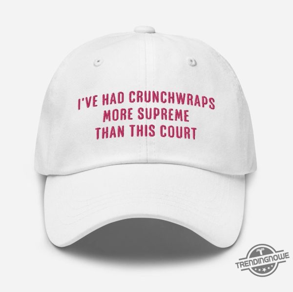 Ive Had Crunchwraps More Supreme Than This Court Hat trendingnowe 1