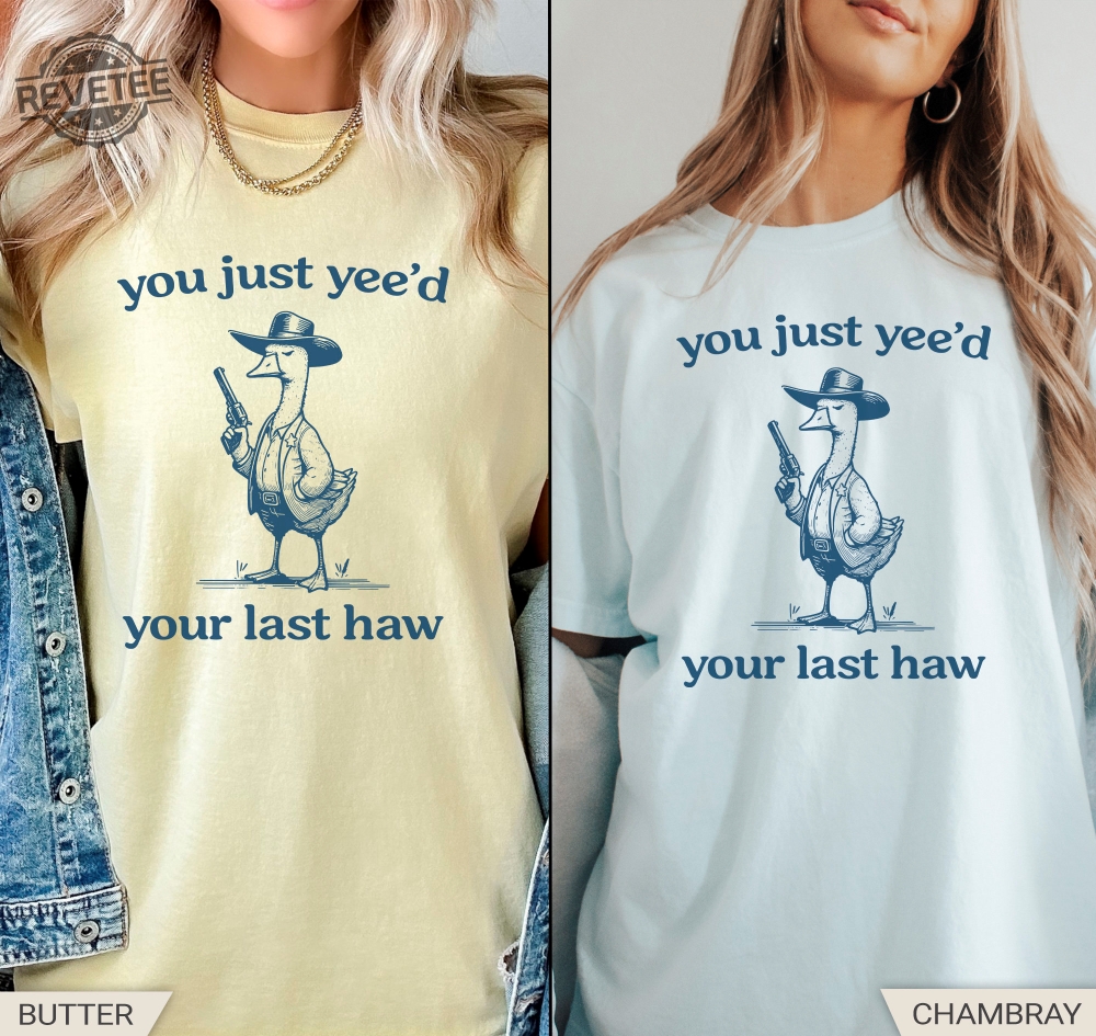 Silly Goose Goose Shirt You Just Yeed Your Last Haw Silly Goose Shirt Silly Goose Meme Shirt Unique