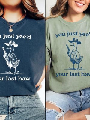 Silly Goose Goose Shirt You Just Yeed Your Last Haw Silly Goose Shirt Silly Goose Meme Shirt Unique revetee 2