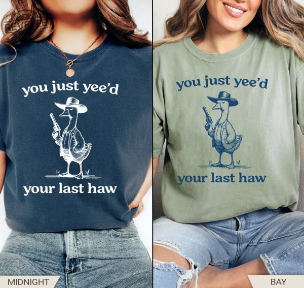 Silly Goose Goose Shirt You Just Yeed Your Last Haw Silly Goose Shirt Silly Goose Meme Shirt Unique revetee 2