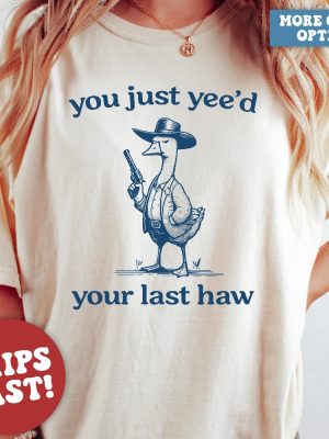 Silly Goose Goose Shirt You Just Yeed Your Last Haw Silly Goose Shirt Silly Goose Meme Shirt Unique revetee 3