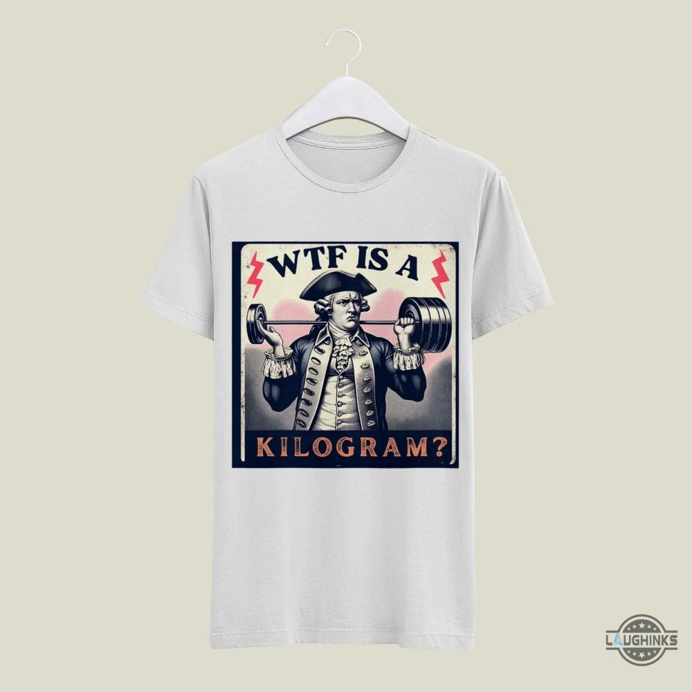 Wtf Is A Kilogram Shirt Retro Funny George Washington 4Th Of July Patriotic Shirts