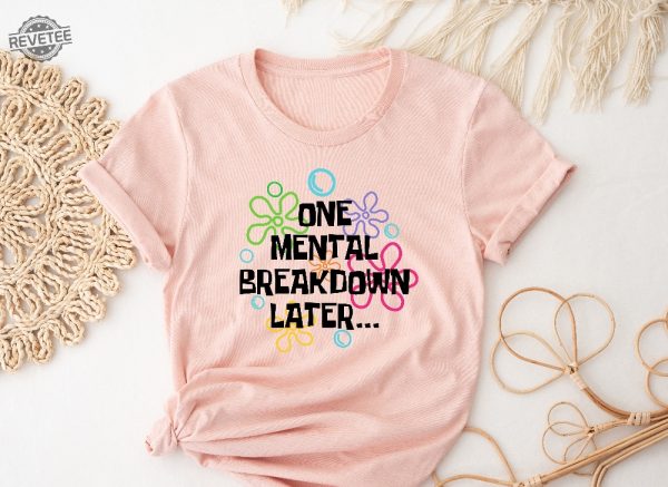 One Mental Breakdown Later Shirt Sarcastic Mental Health T Shirt Mental Health Matters Mental Health Matters Sweatshirt revetee 2