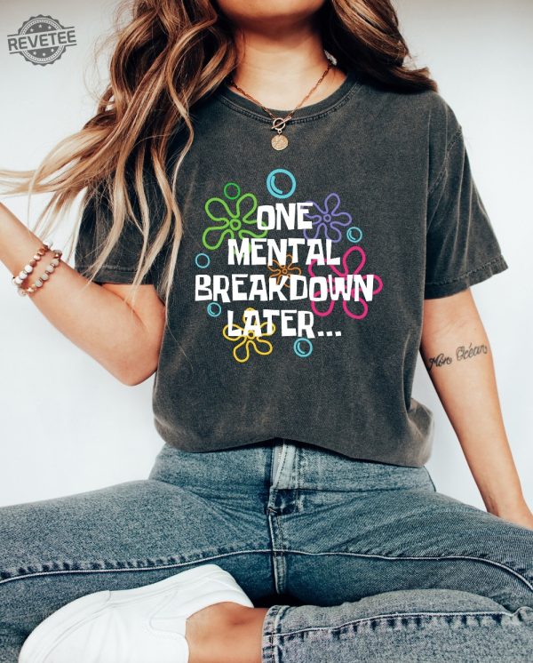 One Mental Breakdown Later Shirt Sarcastic Mental Health T Shirt Mental Health Matters Mental Health Matters Sweatshirt revetee 3