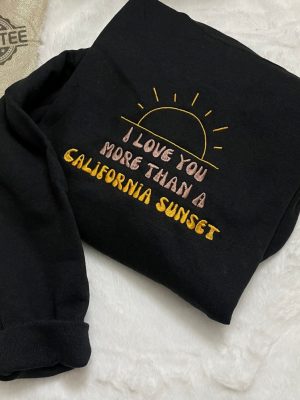 I Love You More Than California Sunset Embroidered Sweatshirt Morgan Wallen T Shirt More Than My Hometown Lyrics Shirt revetee 2