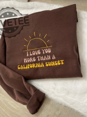 I Love You More Than California Sunset Embroidered Sweatshirt Morgan Wallen T Shirt More Than My Hometown Lyrics Shirt revetee 3