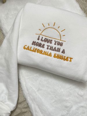 I Love You More Than California Sunset Embroidered Sweatshirt Morgan Wallen T Shirt More Than My Hometown Lyrics Shirt revetee 4