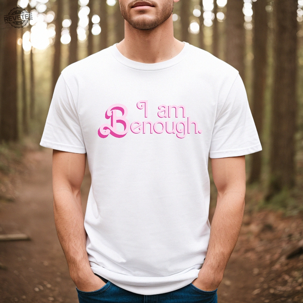 I Am Enough Custom Shirt I Am Kenough Shirt I Am Kenough Hoodie I Am Kenough T Shirt Unique