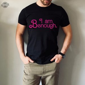 I Am Enough Custom Shirt I Am Kenough Shirt I Am Kenough Hoodie I Am Kenough T Shirt Unique revetee 3