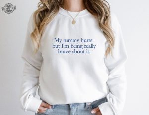 My Tummy Hurts Sweater My Tummy Hurts Sweatshirt My Tummy Hurts Hoodie My Tummy Hurts T Shirt Unique revetee 6