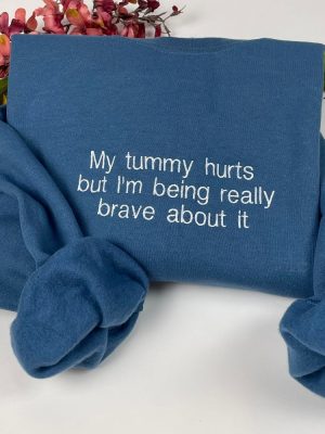 My Tummy Hurts Embroidered Sweatshirt My Tummy Hurts Sweatshirt My Tummy Hurts And Im Being Very Brave About It revetee 2