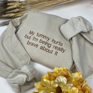 My Tummy Hurts Embroidered Sweatshirt My Tummy Hurts Sweatshirt My Tummy Hurts And Im Being Very Brave About It revetee 3