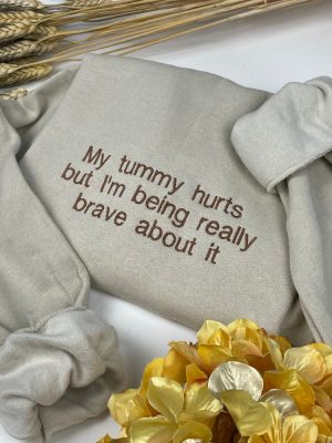 My Tummy Hurts Embroidered Sweatshirt My Tummy Hurts Sweatshirt My Tummy Hurts And Im Being Very Brave About It revetee 3