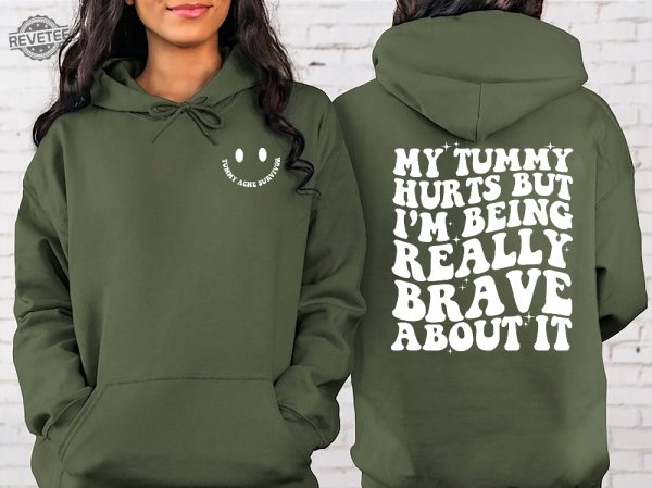 My Tummy Hurts Funny Sweatshirt My Tummy Hurts Sweatshirt My Tummy Hurts But Im Being Really Brave About It Shirt revetee 2