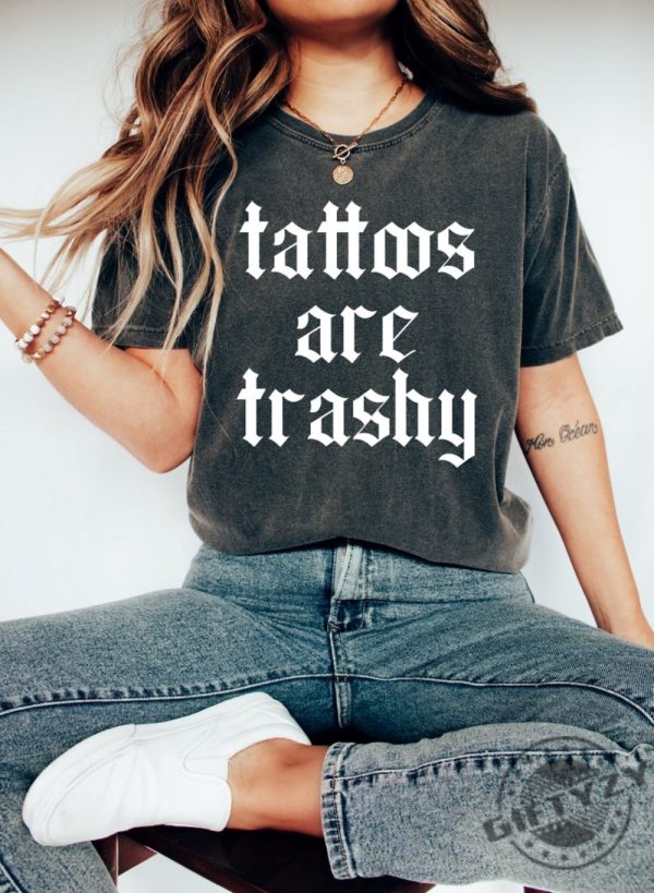 Tattoos Are Trashy Shirt giftyzy 1