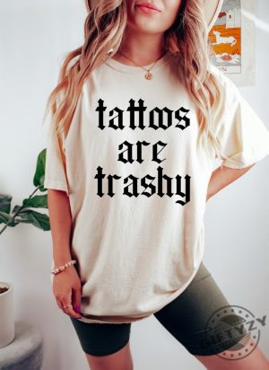 Tattoos Are Trashy Shirt giftyzy 2