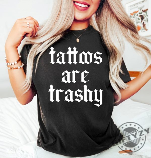 Tattoos Are Trashy Shirt giftyzy 3