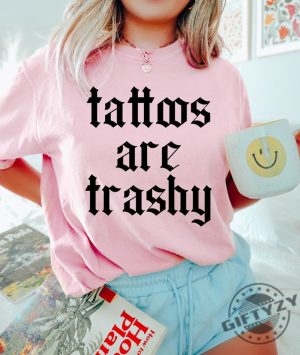 Tattoos Are Trashy Shirt giftyzy 4