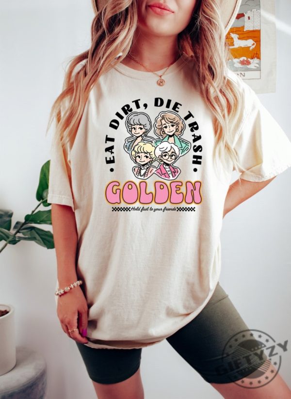 Eat Dirt Die Trash Golden Babes Shirt giftyzy 1