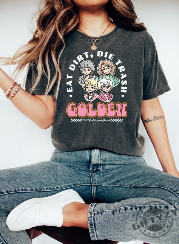 Eat Dirt Die Trash Golden Babes Shirt giftyzy 2