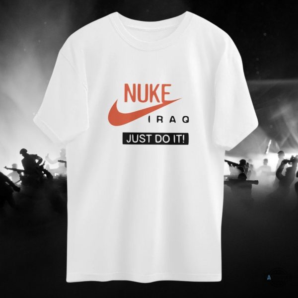 nuke iraq just do it shirt meme viral nike t shirt sweatshirt hoodie