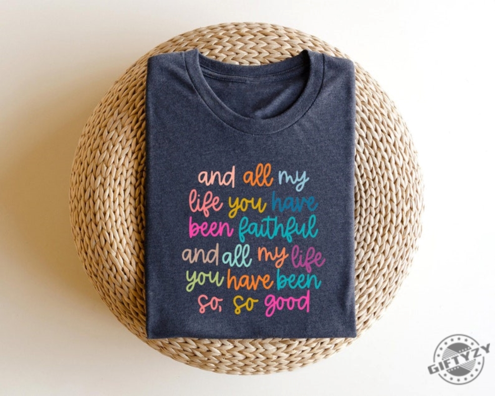 Christian Shirt Bible Verse And All My Life You Have Been Faithful Bright Shirt