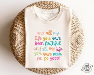 Christian Shirt Bible Verse And All My Life You Have Been Faithful Bright Shirt giftyzy 2