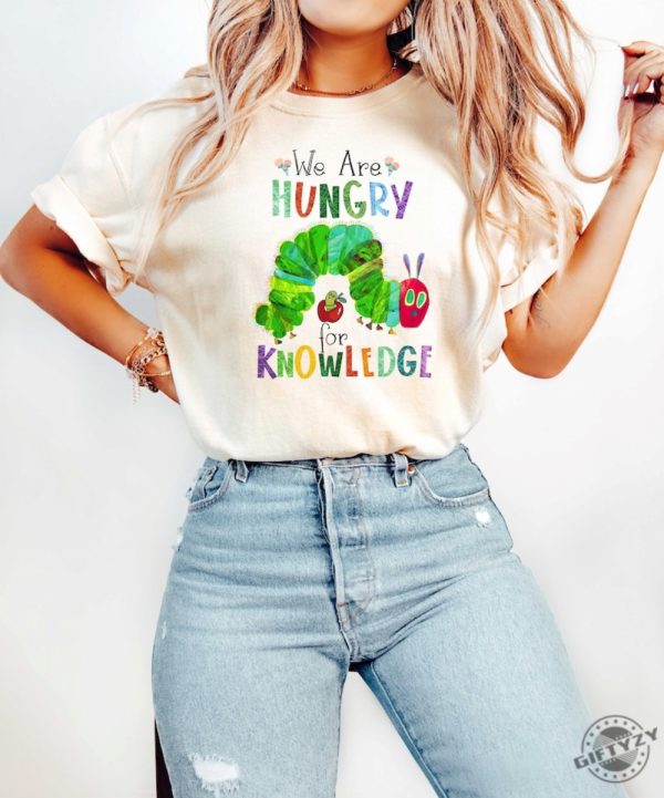 We Are Hungry For Knowledge Shirt Back To School Tshirt 1St Day Of School Hoodie Book Lover Sweatshirt Funny Teacher Tshirt giftyzy 1