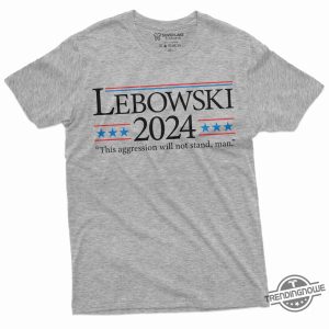 Lebowski 2024 Shirt Funny Lebowski Quote Shirt Usa Politics 2024 Election Shirt Movie Inspired Pop Culture Tee Political Shirts trendingnowe 2