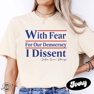 With Fear For Our Democracy I Dissent Shirt Justice Sonia Sotomayor Sweatshirt Presidential Corrupt Scotus Tshirt Pack The Courts Now Hoodie Democracy Shirt giftyzy 3