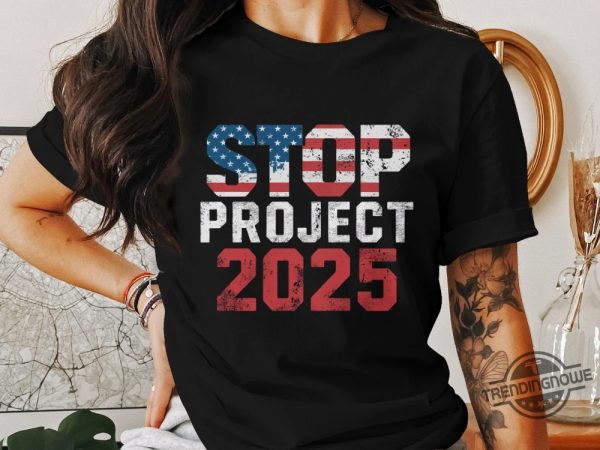 Stop Project 2025 Anti Trump Shirt Political Statement Graphic Tee Protest Against Trump Patriotic Anti Trump T Shirt trendingnowe 1