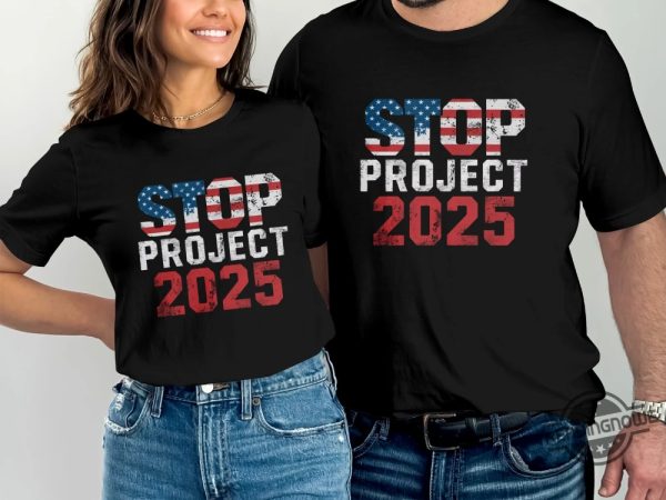 Stop Project 2025 Anti Trump Shirt Political Statement Graphic Tee Protest Against Trump Patriotic Anti Trump T Shirt trendingnowe 2