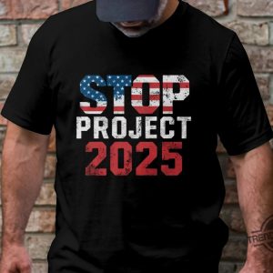 Stop Project 2025 Anti Trump Shirt Political Statement Graphic Tee Protest Against Trump Patriotic Anti Trump T Shirt trendingnowe 3