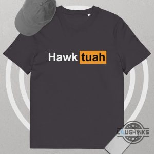 hawk tuah shirt australia canada us uk porn hub logo spit on that thang viral meme 2024 tshirt sweatshirt hoodie laughinks 1