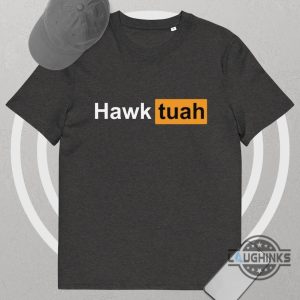 hawk tuah shirt australia canada us uk porn hub logo spit on that thang viral meme 2024 tshirt sweatshirt hoodie laughinks 2