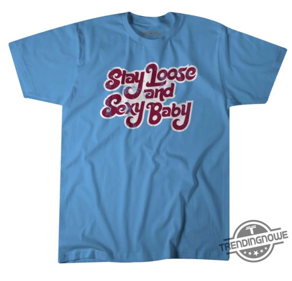 Stay Loose And Sexy Shirt Philadelphia Baseball Loose And Sexy Baby T Shirt trendingnowe 1